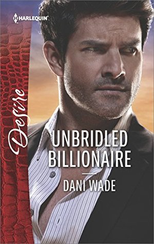 * Review * UNBRIDLED BILLIONAIRE by Dani Wade