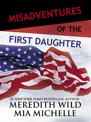 * Review * MISADVENTURES OF THE FIRST DAUGHTER by Meredith Wild and Mia Michelle