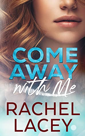 * Review * COME AWAY WITH ME by Rachel Lacey