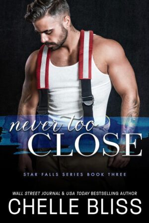 Never Too Close by Chelle Bliss