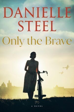 * Review * ONLY THE BRAVE by Danielle Steel