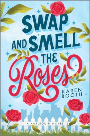 Swap and Smell the Roses by Karen Booth