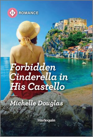 Forbidden Cinderella in His Castello by Michelle Douglas