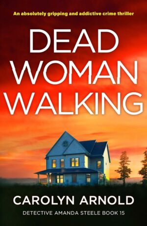 Dead Woman Walking by Carolyn Arnold
