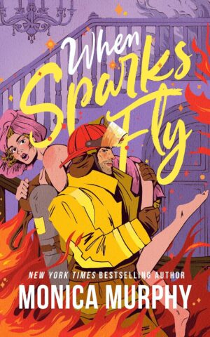 When Sparks Fly by Monica Murphy
